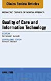 Pediatric Safety, Quality and Informatics, An Issue of Pediatric Clinics of North America