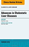 Advances in Cholestatic Liver Diseases, An issue of Clinics in  Liver Disease