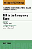 MR in the Emergency Room, An issue of Magnetic Resonance Imaging Clinics of North America