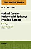 Optimal Care for Patients with Epilepsy: Practical Aspects, an  Issue of Neurologic Clinics