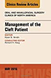 Management of the Cleft Patient, An issue of Oral and Maxillofacial Surgery Clinics of North America