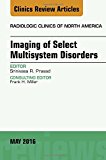 Imaging of Selected Multi-System Disorders, An issue of Radiologic Clinics of North America