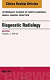 Diagnostic Radiology,An Issue of Veterinary Clinics of North America: Small Animal Practice