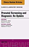 Prenatal Screening and Diagnosis, An Issue of the Clinics in Laboratory Medicine