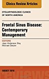 Frontal Sinusitis: Contemporary Management, An Issue of Otolaryngologic Clinics