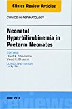 Neonatal Hyperbilirubinemia in Preterm Neonates, An Issue of Clinics in Perinatology
