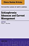 Schizophrenia: Advances and Current Management, An Issue of Psychiatric Clinics of North America