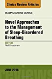 Novel Therapies for Treating Sleep-Disordered Breathing, An Issue of Sleep Medicine Clinics