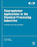 Fluoropolymer Applications in Chemical Processing Industries: The Definitive User's Guide and Handbook