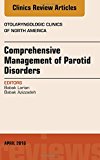 Comprehensive Management of Parotid Disorders, An Issue of      Otolaryngologic Clinics of North America