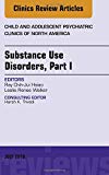 Substance Use Disorders: Part I, An Issue of Child and Adolescent Psychiatric Clinics of North America