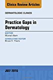Practice Gaps in Dermatology, An Issue of Dermatologic Clinics