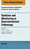 Sedation and Monitoring in Gastrointestinal Endoscopy, An issue of Gastrointestinal Endoscopy Clinics of North America