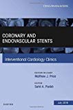 Coronary and Endovascular Stents, An Issue of Interventional Cardiology Clinics