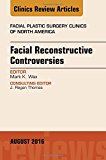 Facial Reconstruction Controversies, An Issue of Facial Plastic Surgery Clinics