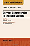 Current Controversies in Thoracic Surgery, An Issue of Thoracic Surgery Clinics of North America