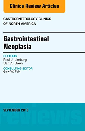 Gastrointestinal Neoplasia, An Issue of Gastroenterology Clinicsof North America