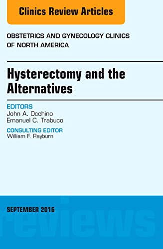 Hysterectomies and the the Alternatives, An Issue of Obstetrics and Gynecology Clinics of North America