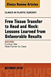 Free Tissue Transfer to Head and Neck: Lessons Learned from Unfavorable Results, An Issue of Clinics in Plastic Surgery