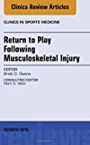 Return to Play Following Musculoskeletal Injury, An Issue of Clinics in Sports Medicine