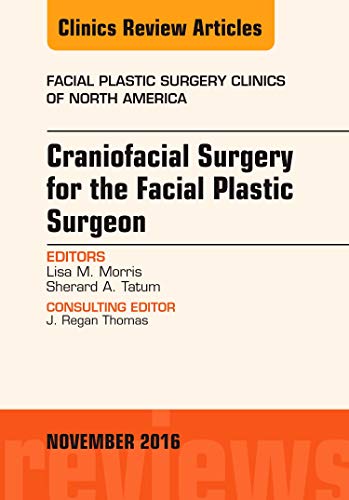Cranio-Facial Surgery for the Facial Plastic Surgeon, An Issue of Facial Plastic Surgery Clinics