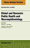 Global and Domestic Public Health and Neuroepidemiology, An Issue of the Neurologic Clinics