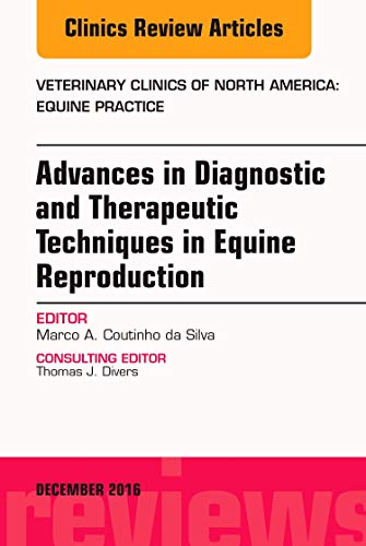 Advances in Diagnostic and Therapeutic Techniques in Equine Reproduction, An Issue of Veterinary Clinics of North America:      Equine Practice