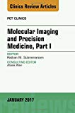 Molecular Imaging and Precision Medicine, Part 1, An Issue of PET Clinics