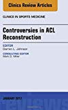 Controversies in ACL Reconstruction, An Issue of Clinics in Sports Medicine
