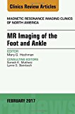 MR Imaging of the Foot and Ankle, An Issue of Magnetic Resonance Imaging Clinics of North America