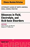 Advances in Fluid, Electrolyte, and Acid-base Disorders, An Issue of Veterinary Clinics of North America: Small Animal Practice