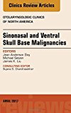 Sinonasal and Ventral Skull Base Malignancies, An Issue of Otolaryngologic Clinics of North America