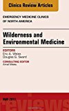 Wilderness and Environmental Medicine, An Issue of Emergency Medicine Clinics of North America