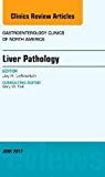 Diagnostic Issues in Liver Pathology and Pathophysiology, An Issue of Gastroenterology Clinics of North America
