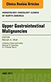 Upper Gastrointestinal Malignancies, An Issue of Hematology/Oncology Clinics of North America