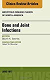 Bone and Joint Infections, An Issue of Infectious Disease Clinics of North America