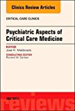 Psychiatric Aspects of Critical Care Medicine, An Issue of Critical Care Clinics