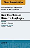 New Directions in Barrett's Esophagus, An Issue of Gastrointestinal Endoscopy Clinics