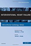 Interventional Heart Failure, An Issue of Interventional Cardiology Clinics