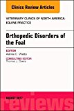 Orthopedic Disorders of Foals, An Issue of Veterinary Clinics of North America: Equine Practice