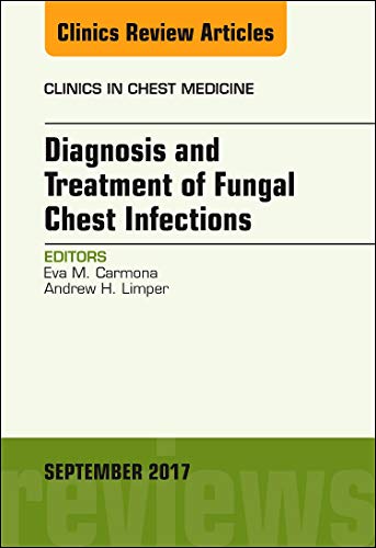 Current Perspectives on the Diagnosis and Treatment of Fungal Chest Infections, An Issue of Clinics in Chest Medicine