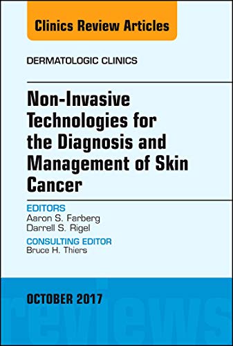 Non-Invasive Technologies for the Diagnosis of Skin Cancer, An Issue of Dermatologic Clinics