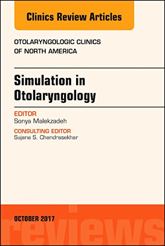 Surgical Simulation in Otolaryngology, An Issue of Otolaryngologic Clinics of North America