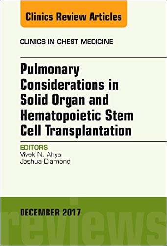 Pulmonary Considerations in Solid Organ and Hematopoietic Stem Cell Transplantation, An Issue of Clinics in Chest Medici