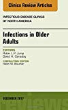 Infections in Older Adults, An Issue of Infectious Disease Clinics of North America