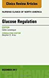 Glucose Regulation, An Issue of Nursing Clinics