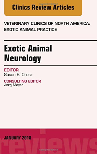 Exotic Animal Neurology, An Issue of Veterinary Clinics of North America: Exotic Animal Practice