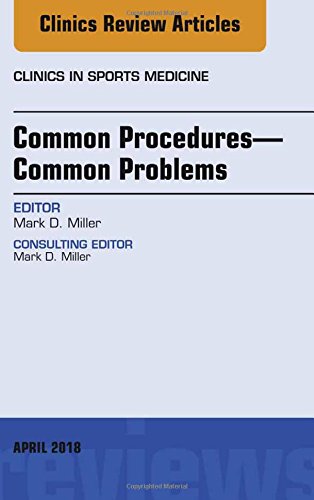 Common Procedures⑃Common Problems, An Issue of Clinics in Sports Medicine