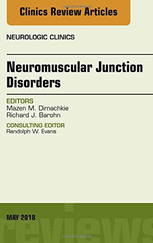 Neuromuscular Junction Disorders, An Issue of Neurologic Clinics
