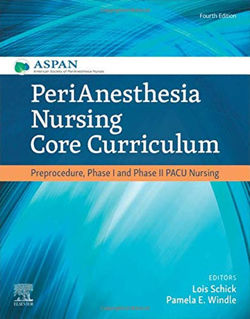 PeriAnesthesia Nursing Core Curriculum:Preprocedure, Phase I and Phase